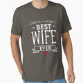 Best Wife Ever T Shirt by Mill8ion