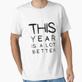 This Year Is A lot Better Happy New Year's Eve Typographic NEW YEAR Funny Angry Jokes Celebration design Man's & Woman's by Wanneer T-shirts Praten