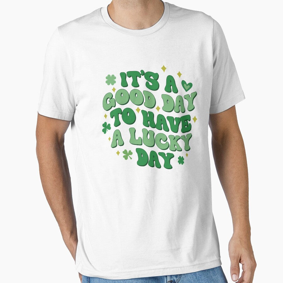 It's A Good Day To Have A Lucky St. Patrick's Day by StyleShirt007