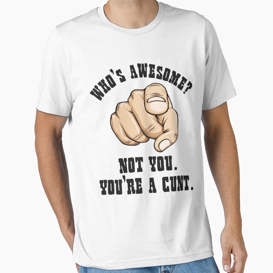 Who's Awesome Not You You're a Cunt Funny Mens by Cieowensa812