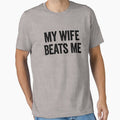 My Wife Beats Me Funny Sarcastic Men's Husband Gear by DynamicDesign