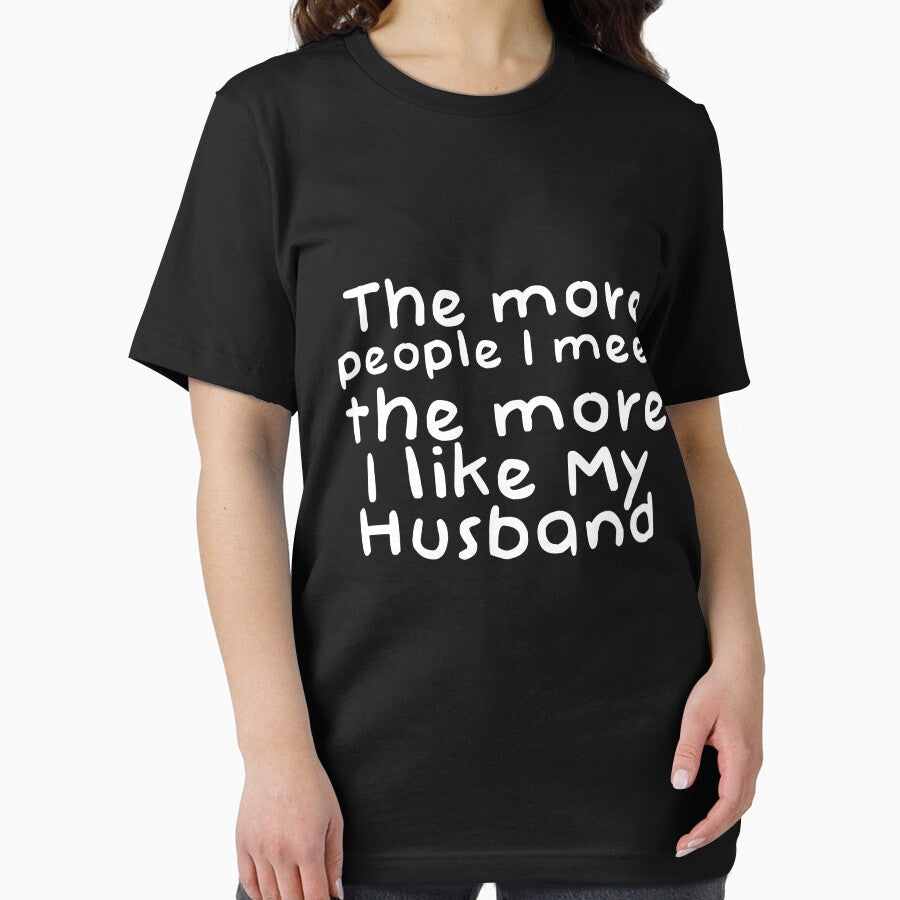 The More People I Meat The More I Like My husband Novelty Design by Akmloza