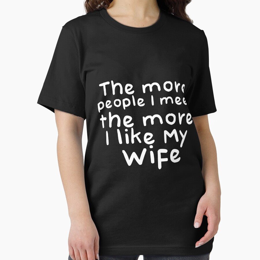 The More People I Meat The More I Like My Wife Novelty Design by Akmloza
