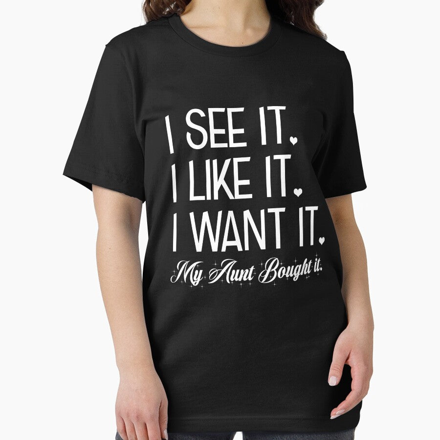I See It I Like It I Want It My Aunt Bought It by teeperfect