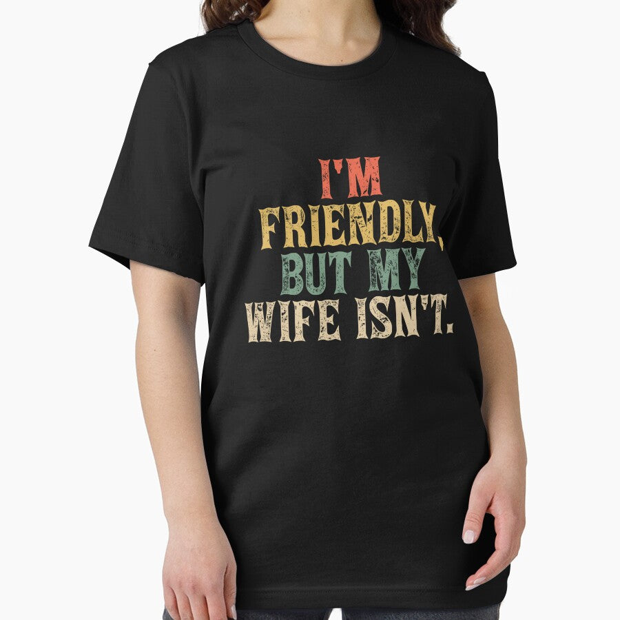 Funny I'm Friendly But My Wife Isn't - Funny Husband by BFrymireP4
