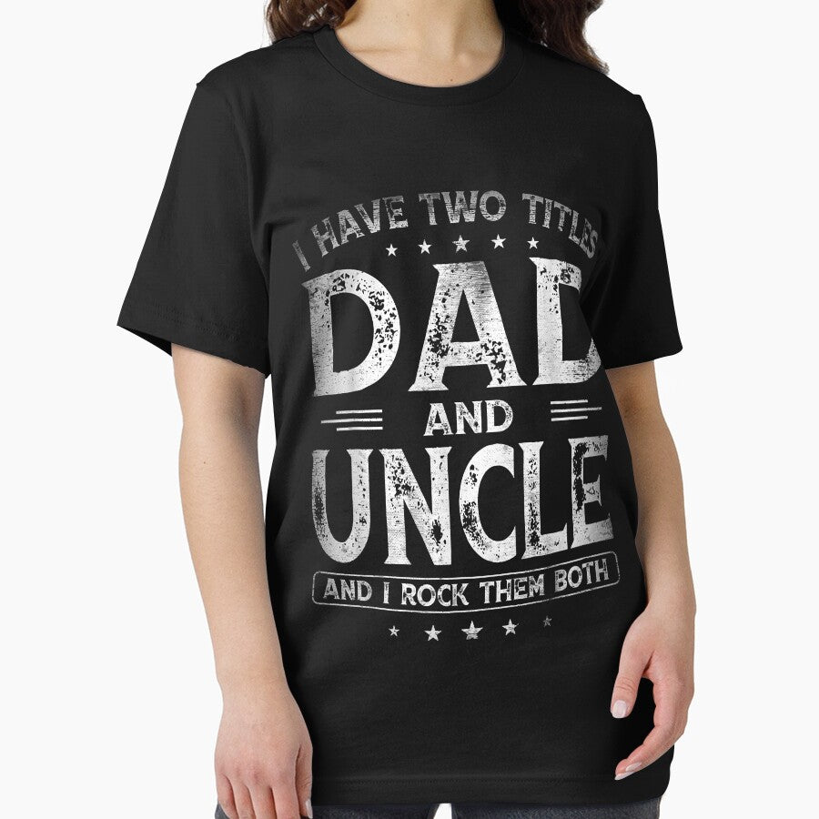 I Have Two Titles Dad And Uncle Shirts Father's Day Gifts by SeppeGoffin