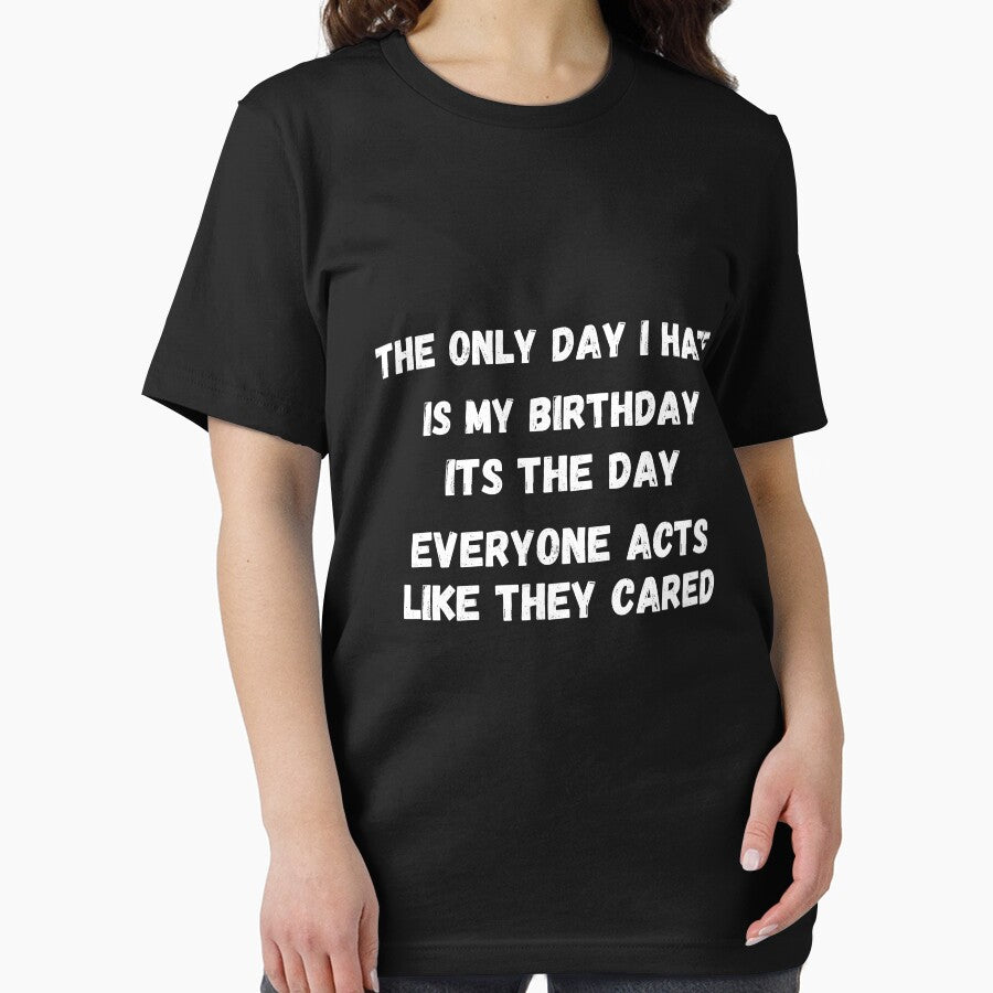 The only day i hate is my birthday its the day everyone acts like they cared by NoPurrsGiven