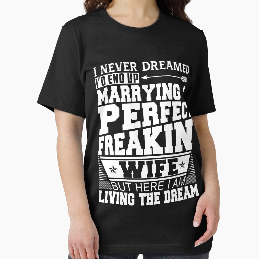 I'd End Up Marrying A Perfect Freaking Wife T-Shirt by Leevinstee