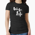 Wife Life T Shirt by Sinjy
