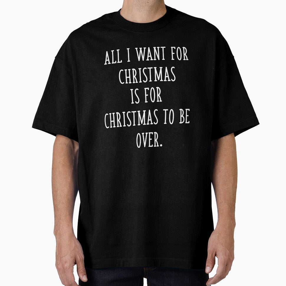 All I Want for Christmas is for Christmas to Be Over Funny Sarcastic Anti Christmas by GRAPHICxBOMB