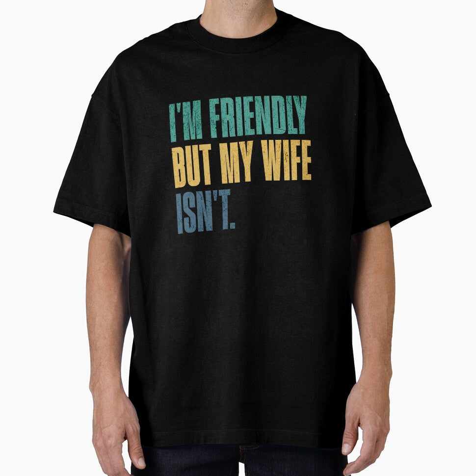 I'm Friendly But My Wife Isn't. Funny Husband Marriage Sarcasm by RetroMini2026