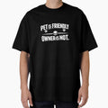 Pet is Friendly Owner is Not by ttuniques