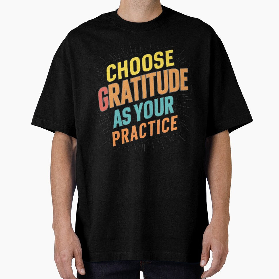 Choose gratitude as your daily practice T-Shirt by iwcus