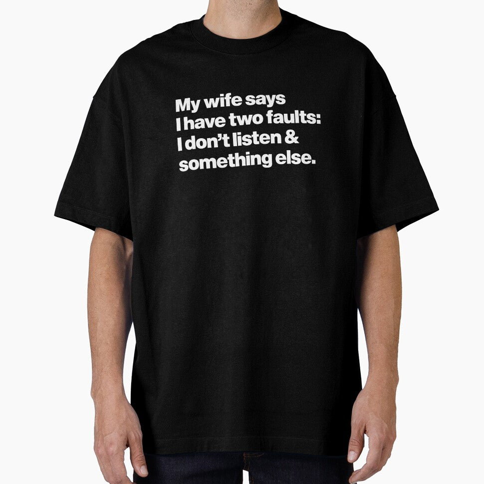 My wife says I have two faults: I don't listen & something else by Leo-Stride