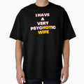 I Have A Very Psychotic Wife Birthday Gift by GBDesigner