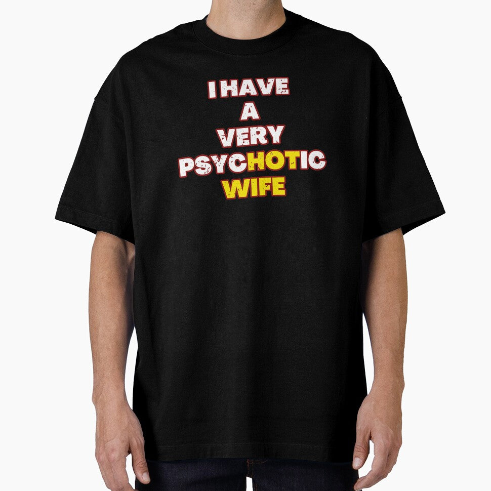 I Have A Very Psychotic Wife Birthday Gift by GBDesigner