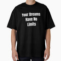 Your Dreams Have No Limits (White Text) by QuoteeApparel