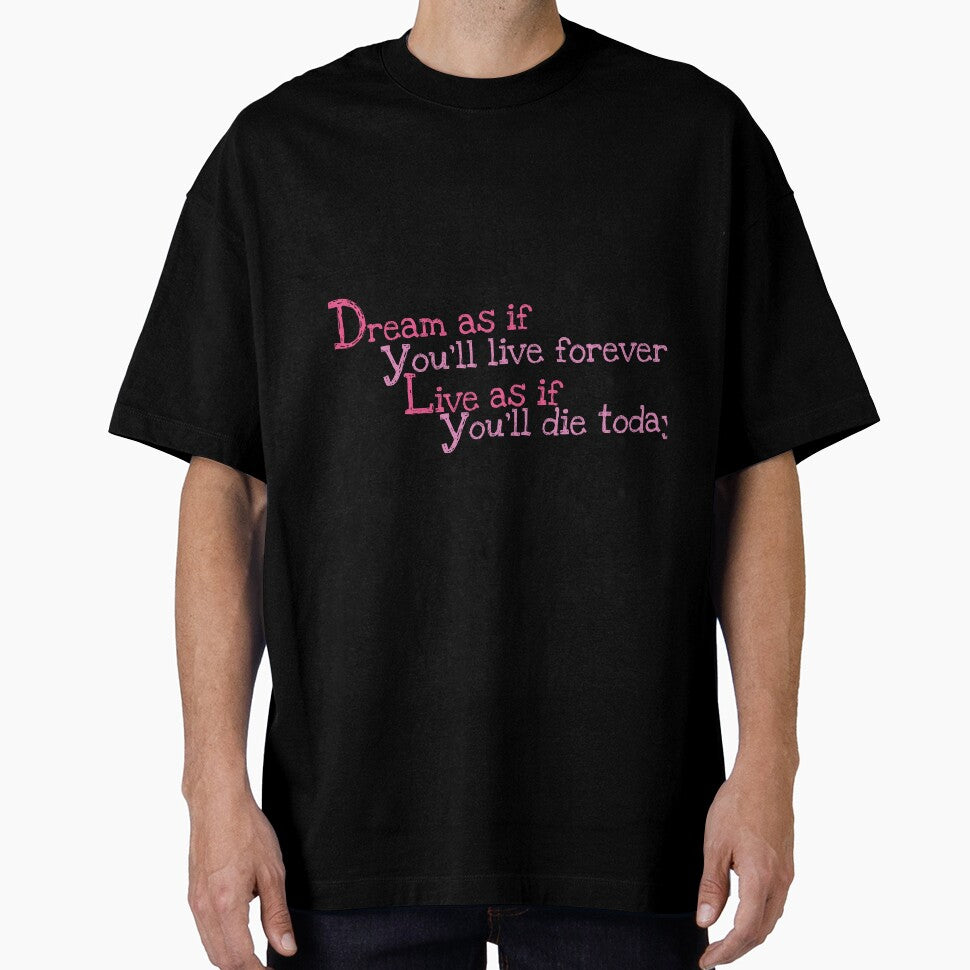 Dream as if you’ll live forever, live as if you’ll die today. by Crafty-Hawk