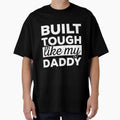 Built Tough Like My Daddy - I love my Dad by HancisRossin