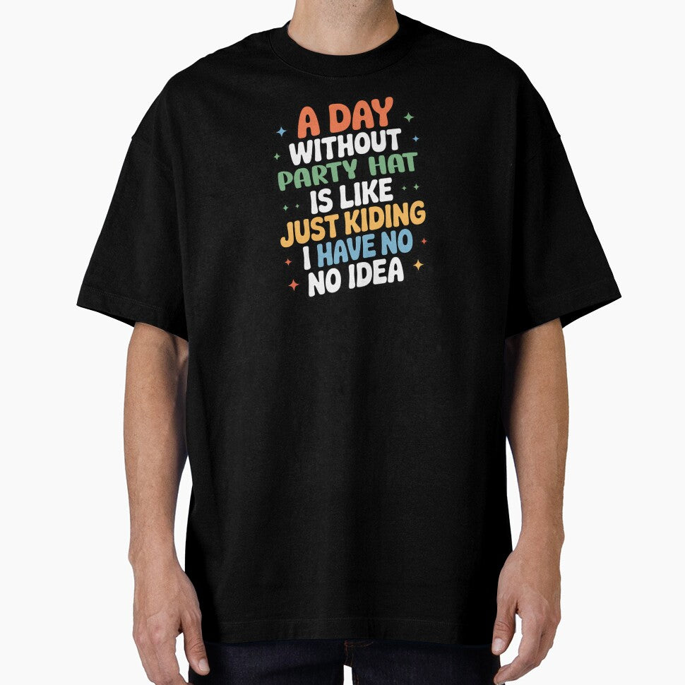 A Day Without Party Hat Is Like Just Kidding - Cool & Funny Party Hat Lover by Watsonarts