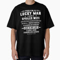 Yes I'm A Lucky Man I Have A Spoiled Wife I Love Her Forever by tolivia