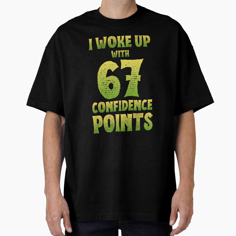 I Woke Up With 67 Confidence Points Funny Six Seven Meme by PerfectMatch