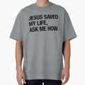 Jesus Saved My Life, Ask Me How. by Waconia Design Co.