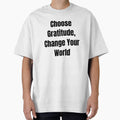 Choose Gratitude, Change Your World (Black Text) by QuoteeApparel