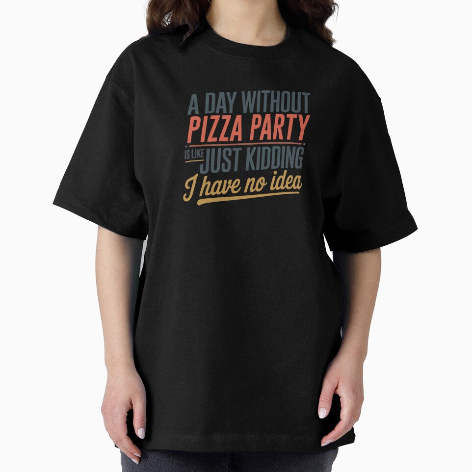 A Day Without Pizza Party Is Like Just Kidding - Cool & Funny Pizza Party Lover by Watsonarts