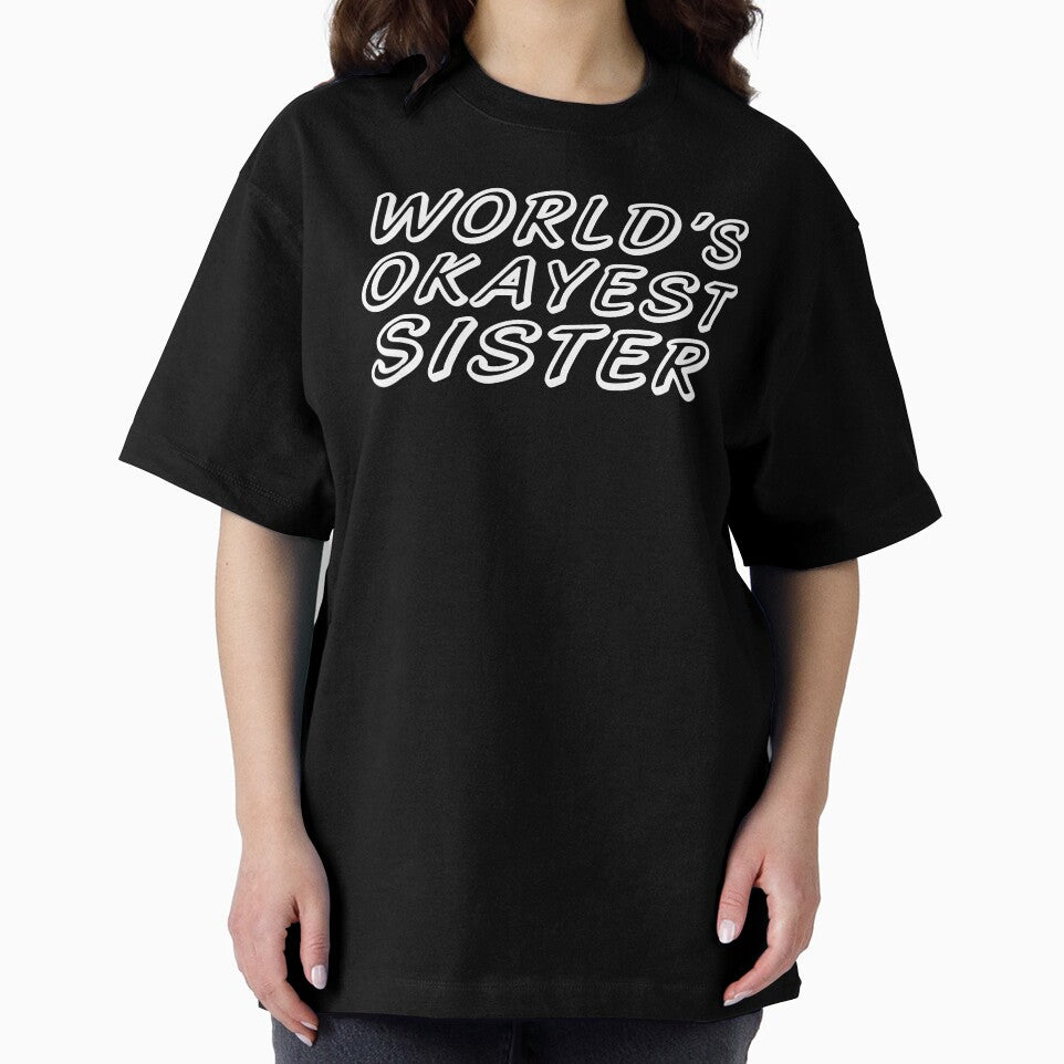 WORLD'S OKAYEST SISTER by T-shirtgallery