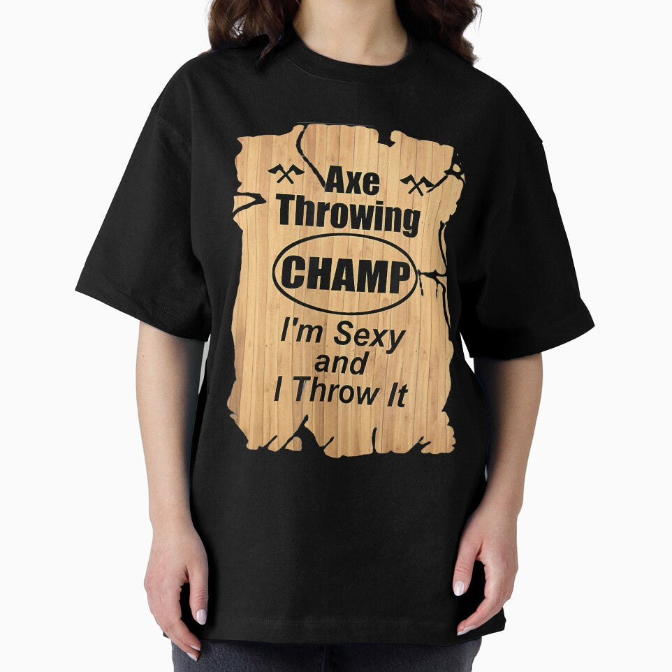 Axe Throwing Champ I'm Sexy And I Throw It by PatelLayla