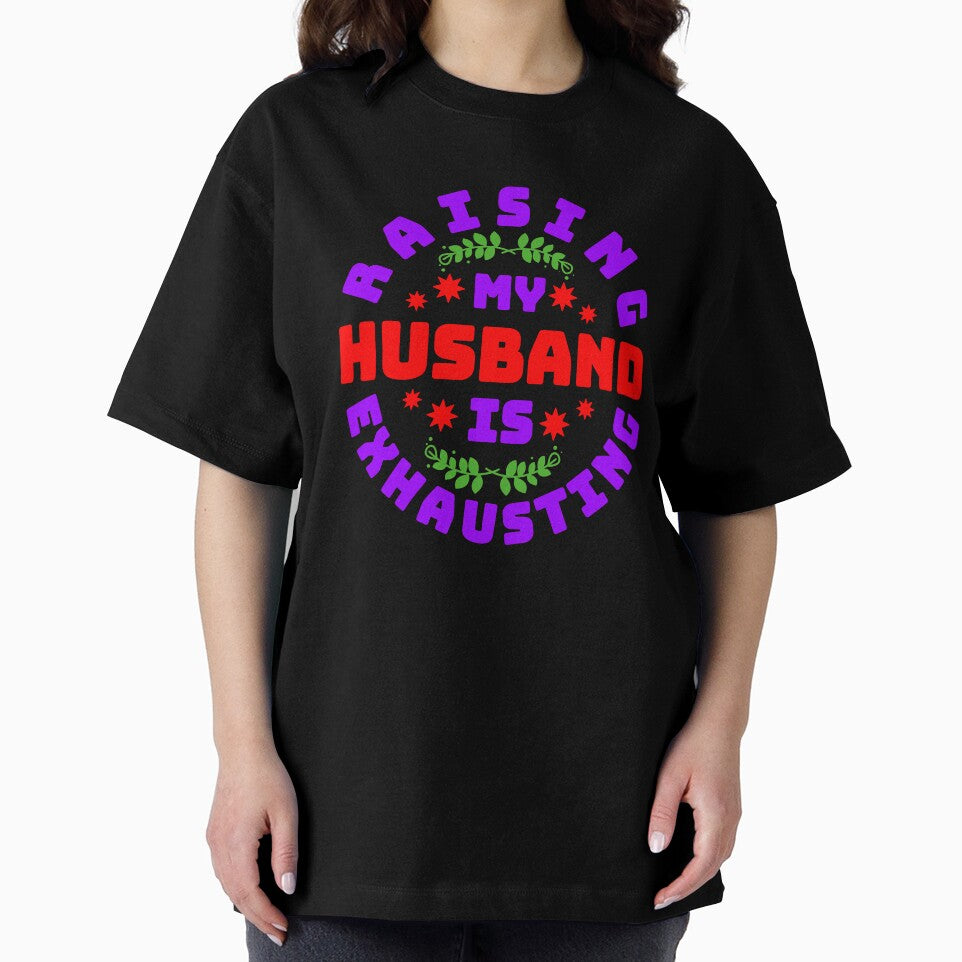 Raising My Husband Is Exhausting Round Design by Design-Maniya