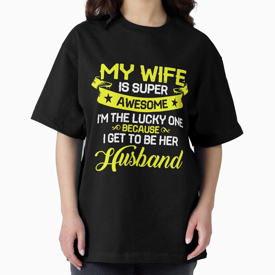 My Wife is Super Awesome I'm the Lucky One Because I Get to Be Her Husband by mmos
