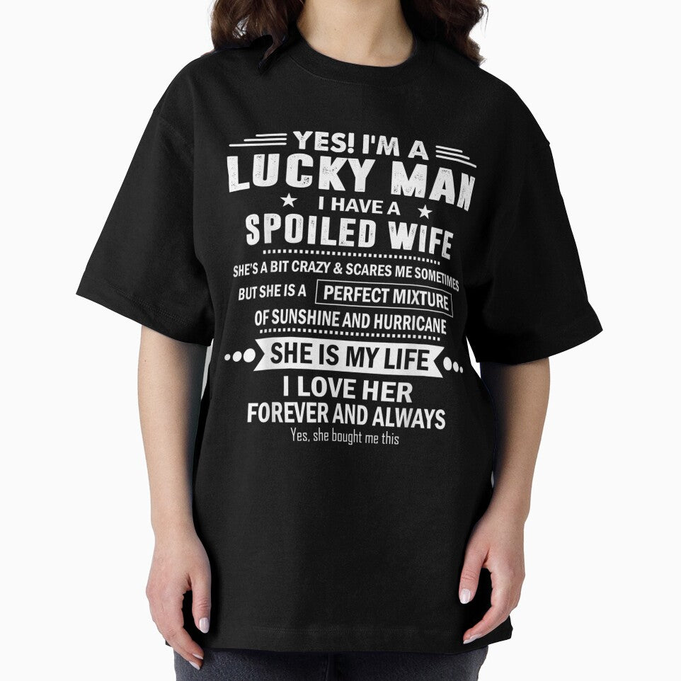 Yes I'm A Lucky Man I Have A Spoiled Wife I Love Her Forever by tolivia