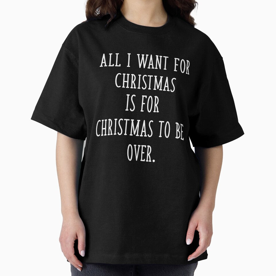 All I Want for Christmas is for Christmas to Be Over Funny Sarcastic Anti Christmas by GRAPHICxBOMB