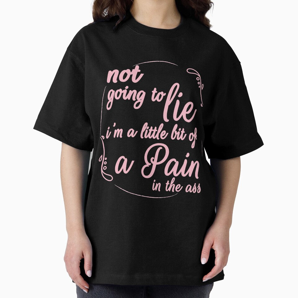 Not Going To Lie I'm A Little Bit Of A Pain In The Ass by Turnershophot