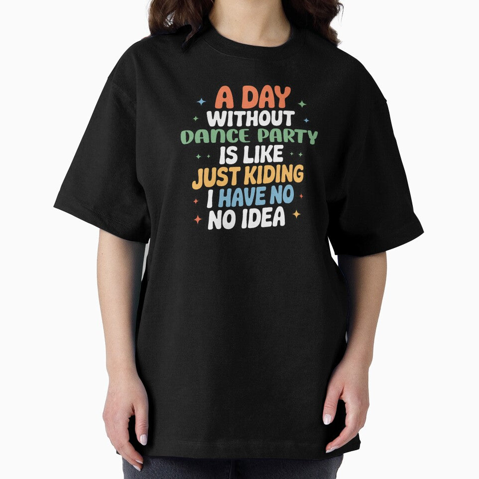 A Day Without Dance Party Is Like Just Kidding - Cool & Funny Dance Party Lover by Watsonarts