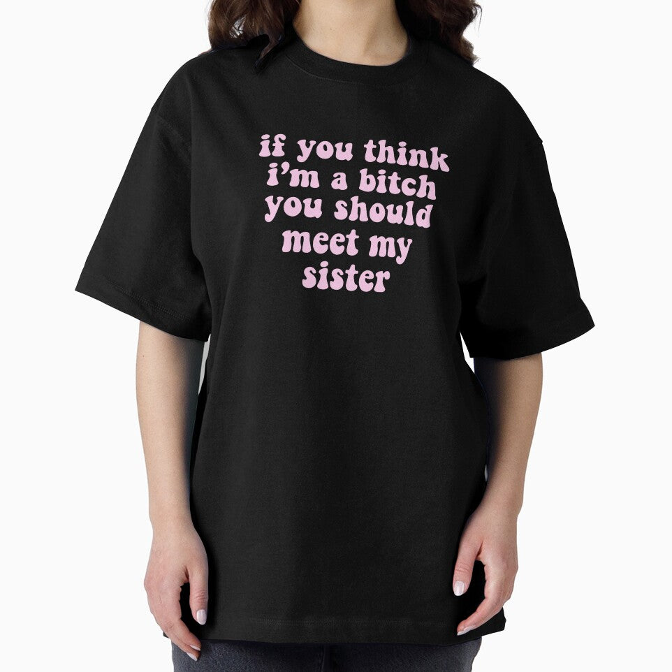 if you think i’m a bitch you should meet my sister by pnkrose