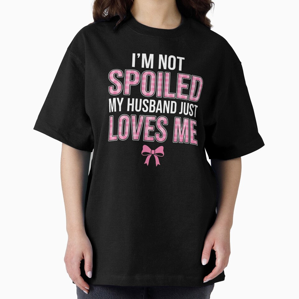 I'm Not Spoiled My Husband Just Loves Me Funny Wife T-Shirt, Wife Appreciation Gift, Marriage Humor Graphic Tee, Cute Spouse Shirt by Trendably