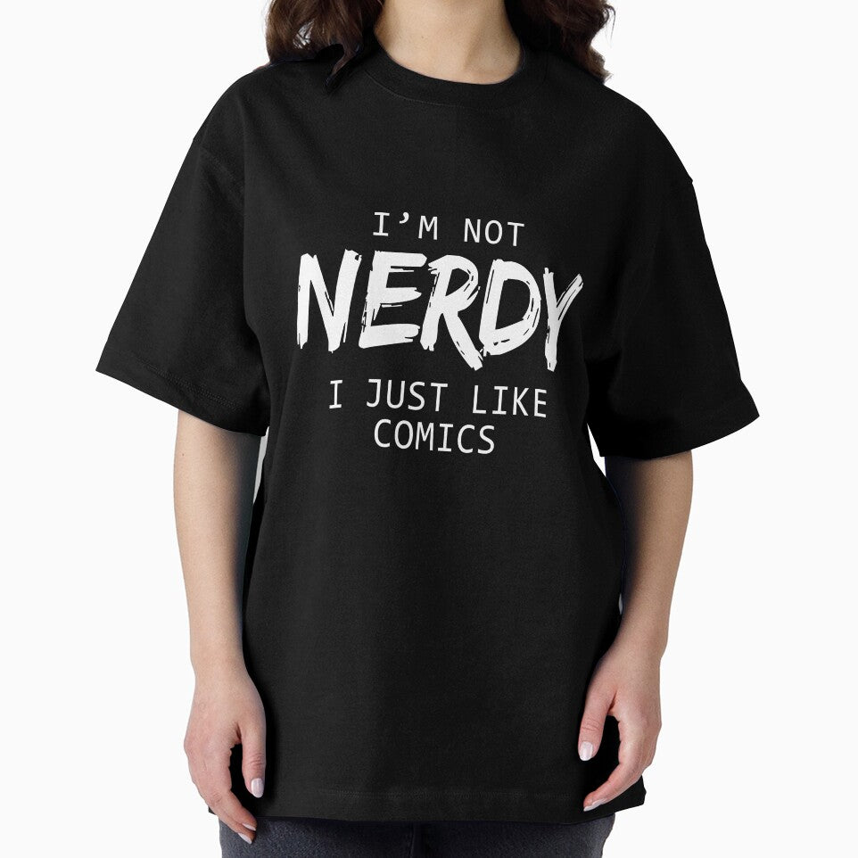 I'm Not Nerdy I Just Like Comics by allsortsmarket
