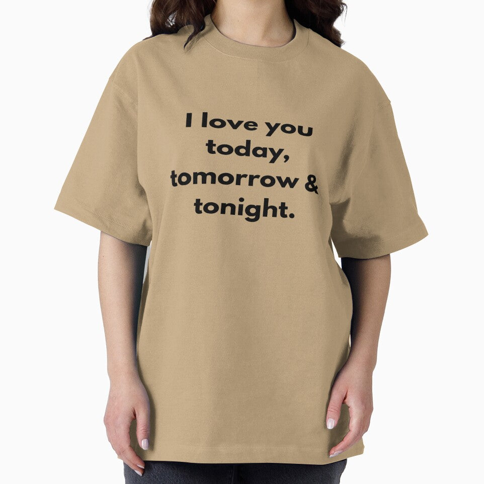 I love you today, tomorrow & tonight. by designfy