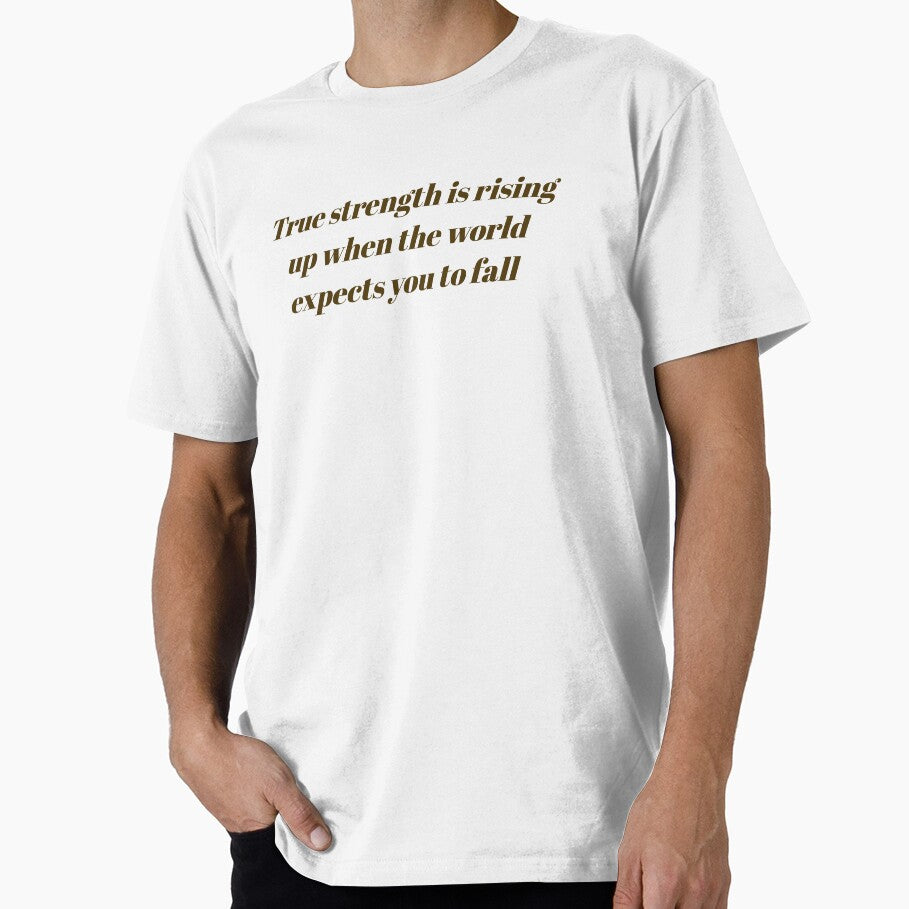Motivational quote " True strength is rising up when the world expects you to fall. " by Tishirt-For-You